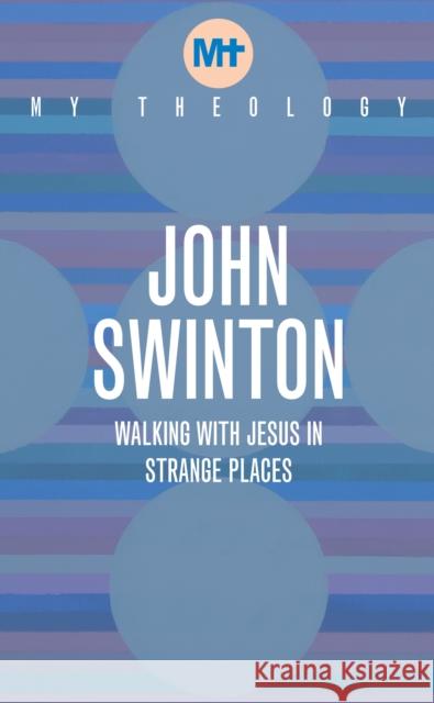 My Theology: Walking with Jesus in Strange Places John Swinton 9781913657628 Darton, Longman & Todd Ltd - książka