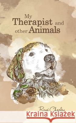 My Therapist and Other Animals René Chorley 9781785077722 New Generation Publishing - książka