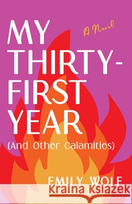 My Thirty-First Year (and Other Calamities) Emily Wolf 9781647420826 She Writes Press - książka