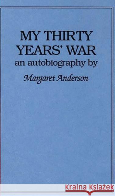 My Thirty Years' War: An Autobiography Anderson, Margaret C. 9780837154299 Greenwood Press - książka