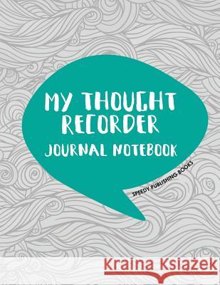 My Thought Recorder: Journal Notebook Speedy Publishing Books 9781682603567 Speedy Publishing LLC - książka