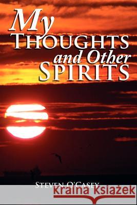 My Thoughts and Other Spirits Steven O'Casey 9781425992392 Authorhouse - książka