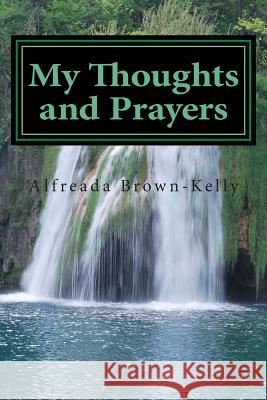 My Thoughts and Prayers Alfreada Brown- Kelly 9781507535868 Createspace - książka