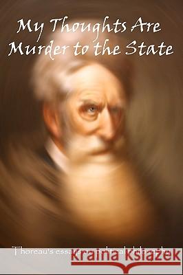 My Thoughts Are Murder To The State: Thoreau's Essays On Political Philosophy Thoreau, Henry David 9781434804266 Createspace - książka