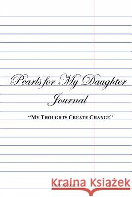 My Thoughts Create Change: Pearls For My Daughter Hunter, Alexis Camille 9781718638259 Createspace Independent Publishing Platform - książka