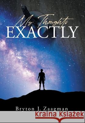My Thoughts Exactly Bryton J Zaagman 9781662453984 Page Publishing, Inc. - książka