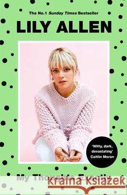 My Thoughts Exactly: Lily Allen's Brutally Honest Tell-All Memoir Lily Allen 9781911600916 Bonnier Books Ltd - książka