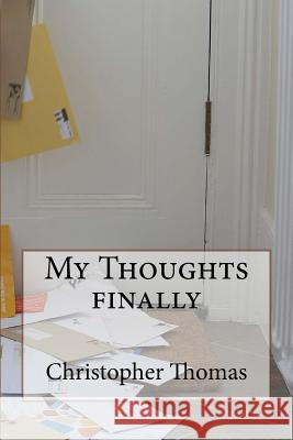 My Thoughts Finally: My Thoughts Finally MR Christopher Maxwell Thomas 9781530978656 Createspace Independent Publishing Platform - książka