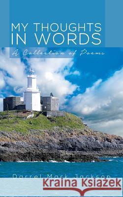 My Thoughts in Words: A Collection of Poems Darrel Mark Jackson 9781496981608 Authorhouse - książka