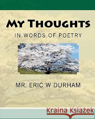 My Thoughts in Words of Poetry MR Eric W. Durham 9781448672165 Createspace - książka