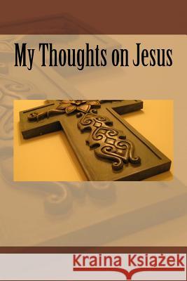 My Thoughts on Jesus Henry McClaine 9781533629777 Createspace Independent Publishing Platform - książka