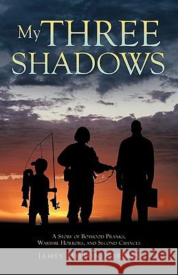 My Three Shadows: A Story of Boyhood Pranks, Wartime Horrors, and Second Chances James Milton Roberts 9781426957574 Trafford Publishing - książka