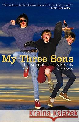 My Three Sons: The Birth of a New Family Sonego, John 9781440134180 iUniverse.com - książka