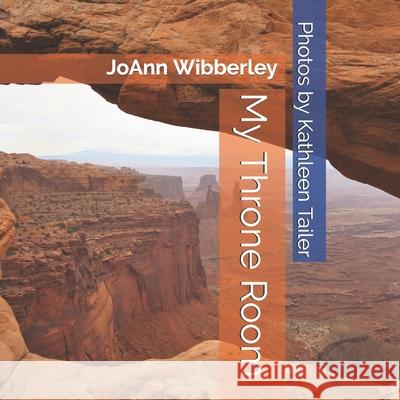 My Throne Room: Devotions by JoAnn Wibberley Kathleen Tailer Joann Wibberley 9781658864787 Independently Published - książka