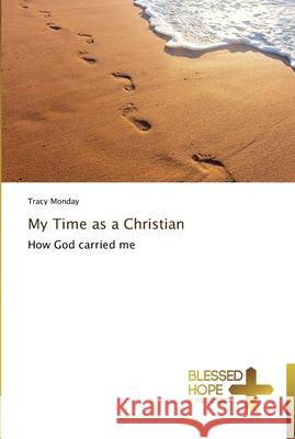 My Time as a Christian Monday, Tracy 9783639501339 Blessed Hope Publishing - książka