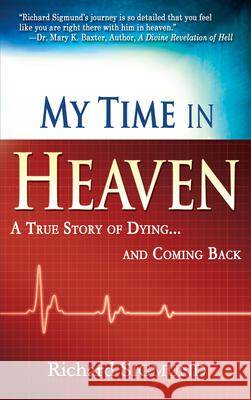 My Time in Heaven: One Man's Remarkable Story of Dying and Coming Back Sigmund, Richard 9781603741231 Whitaker House - książka