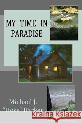 My Time in Paradise Michael J. Barker 9781503240957 Createspace - książka