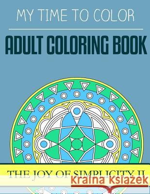 My Time To Color: Adult Coloring Book - The Joy of Simplicity II Douglas, Jeff 9781532720840 Createspace Independent Publishing Platform - książka