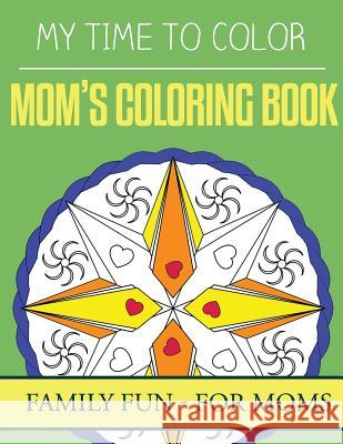 My Time To Color: Family Coloring Books - Mom's Coloring Book Douglas, Jeff 9781535271714 Createspace Independent Publishing Platform - książka