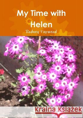 My Time with Helen Rodney Tupweod 9781326091118 Lulu.com - książka
