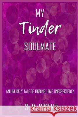 My Tinder Soulmate: An Unlikely Tale of Finding Love Unexpectedly S M Bikanu   9798399763798 Independently Published - książka