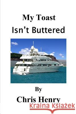 My Toast Isn't Buttered Chris Shane Henry 9781790646845 Independently Published - książka