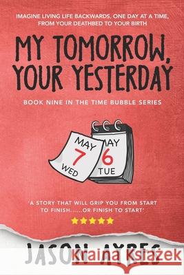 My Tomorrow, Your Yesterday Jason Ayres 9781508659631 Createspace Independent Publishing Platform - książka