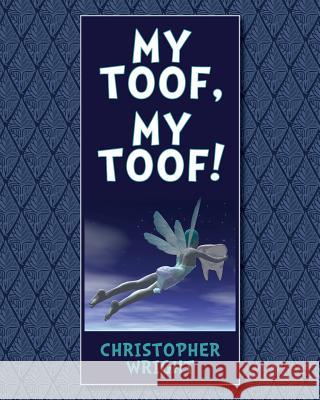 My Toof, My Toof! Christopher Wright 9781517527501 Createspace Independent Publishing Platform - książka