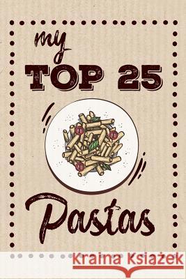 My Top 25 Pastas: Keep your Favorite 25 Pasta Recipes in one place! Dadamilla Design 9781079279108 Independently Published - książka