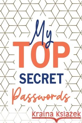 My Top Secret Passwords: Password Log Book, Username Keeper Password, Password Tracker, Internet Password, Password List, Password Notebook Paperland Online Store 9781329192058 Lulu.com - książka