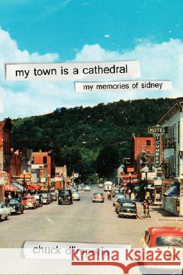 My Town Is A Cathedral: My Memories Of Sidney D'Imperio, Chuck 9781434367969 Authorhouse - książka