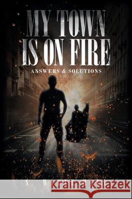 My Town is on Fire: Answers and Solutions S Wayne Hall 9781645840084 Page Publishing, Inc. - książka