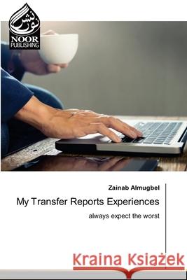 My Transfer Reports Experiences Zainab Almugbel 9786203859478 Noor Publishing - książka