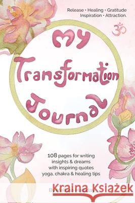 My Transformation Journal: Release, Healing, Gratitude, Inspiration, Attraction, Yoga Melissa Halliday 9780645205015 Halliday Initiatives Pty Ltd - książka