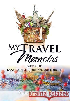 My Travel Memoirs: Part One: Bangladesh, Jordan, and Europe Animesh Ray 9781482871845 Partridge India - książka