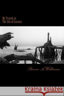 My Travels to The Isle of Carcosa Williams, Steven a. 9781542894661 Createspace Independent Publishing Platform - książka