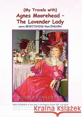 My Travels with Agnes Moorehead - The Lavender Lady Quint Benedetti 9781450034081 Xlibris Corporation - książka