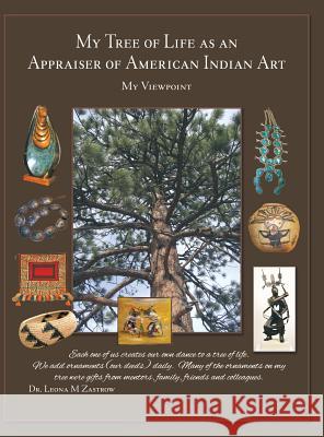 My Tree of Life as an Appraiser of American Indian Art: My Viewpoint Dr Leona M. Zastrow 9781480841307 Archway Publishing - książka