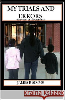 My Trials and Errors Reflections of a Single Father MR James R. Simms MS Danielle Reed 9780615420462 James Richard SIMMs - książka