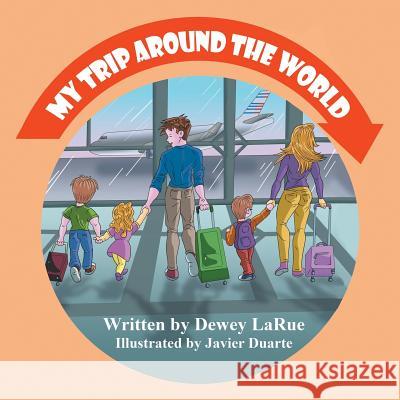 My Trip Around the World Dewey Larue Javier Duarte 9781612253435 Mirror Publishing - książka