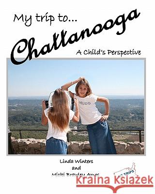 My Trip to Chattanooga: A Child's Perspective Linda Winters Micki Brawley Amos 9781456352400 Createspace - książka