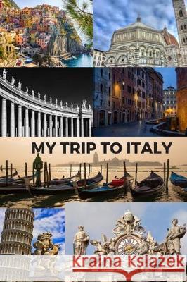 My Trip to Italy: Cinque Terra, Florence, St Peter's Basilica, Rome, Venice, Pisa & the Vatican / 6x9 Inch Format / 16 Trip Itineraries Larry Clark 9781705456590 Independently Published - książka
