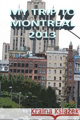 My Trip To Montreal 2013 Korey Watkins Korey Watkins 9781539952886 Createspace Independent Publishing Platform - książka