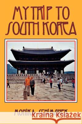 My Trip to South Korea Monika Schimunek 9781434314161 Authorhouse - książka