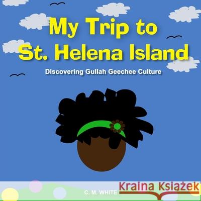 My Trip to St Helena Island: Discovering Gullah Geechee Culture C. M. White 9780996754019 Gullah Girl Publishing - książka