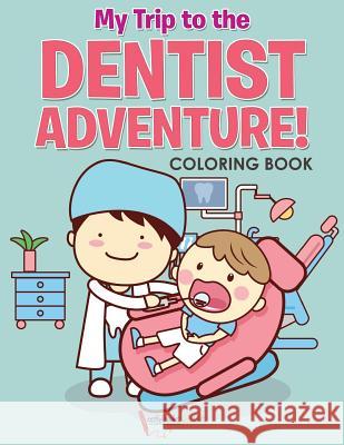 My Trip to the Dentist Adventure! Coloring Book Activibooks Fo 9781683218128 Activibooks for Kids - książka