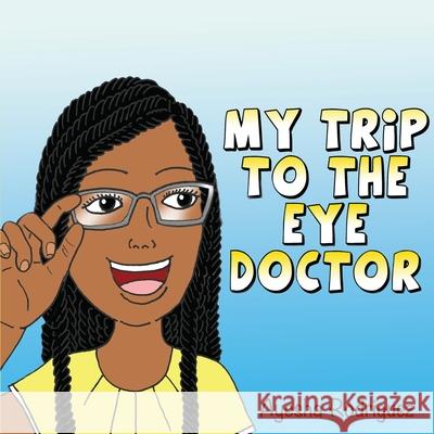 My Trip to the Eye Doctor Rodriguez, Ayesha 9781792323980 Jaye Squared Youth Empowerment Services - książka