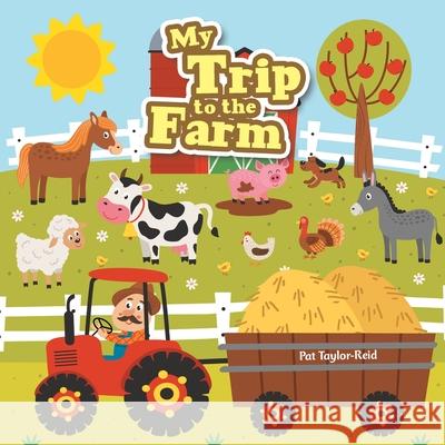 My Trip to the Farm Pat Taylor-Reid 9781665511773 Authorhouse - książka