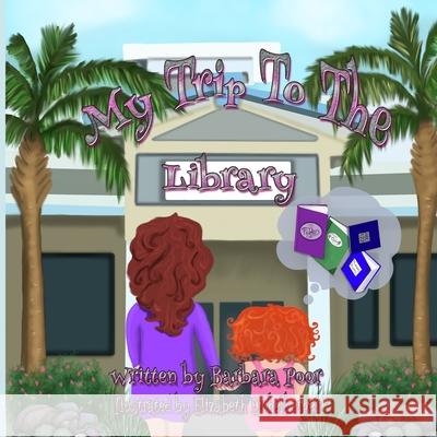 My Trip To The Library Barbara Poor, Elizabeth Eichelberger 9781794860995 Lulu.com - książka