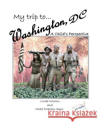 My Trip to Washington, D.C.: A Child's Perspective Linda Winters Linda Winters Micki Amos 9781468138092 Createspace - książka